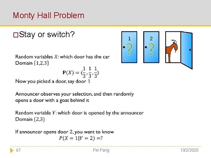 Monty Hall Problem �Stay or switch? 67 Fei Fang 10/2/2020 