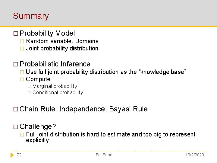 Summary � Probability Model Random variable, Domains � Joint probability distribution � � Probabilistic