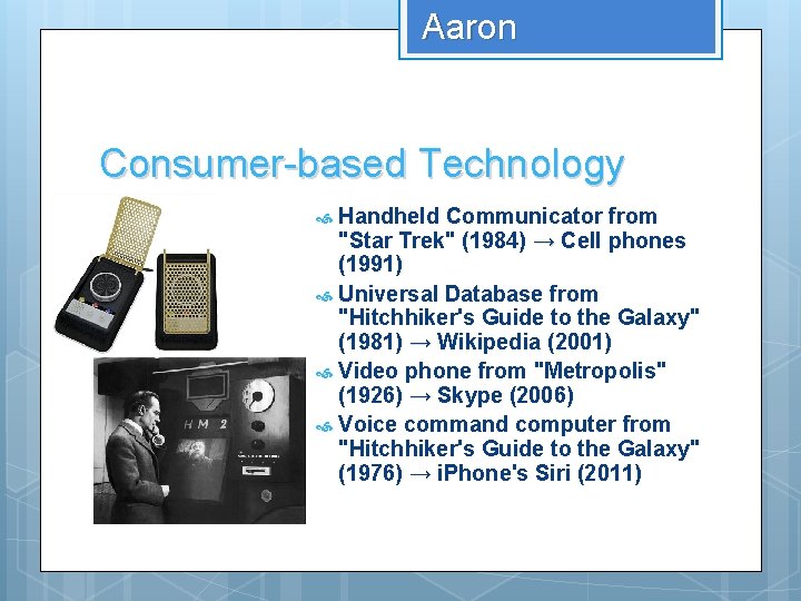 Aaron Consumer-based Technology Handheld Communicator from "Star Trek" (1984) → Cell phones (1991) Universal