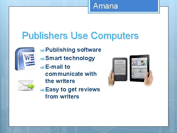 Amana Publishers Use Computers Publishing software Smart technology E-mail to communicate with the writers