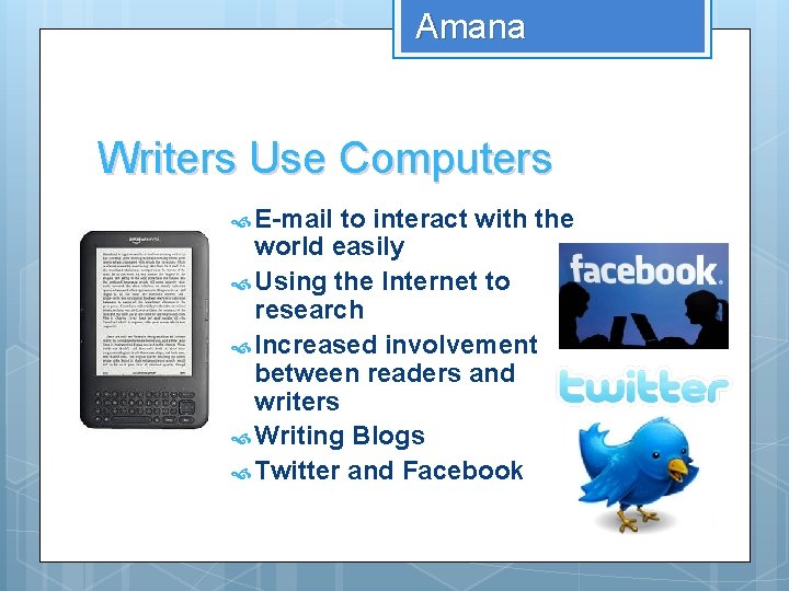 Amana Writers Use Computers E-mail to interact with the world easily Using the Internet