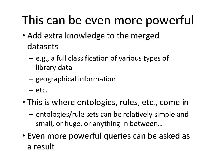This can be even more powerful • Add extra knowledge to the merged datasets This can be even more powerful • Add extra knowledge to the merged datasets
