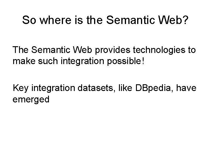So where is the Semantic Web? The Semantic Web provides technologies to make such So where is the Semantic Web? The Semantic Web provides technologies to make such