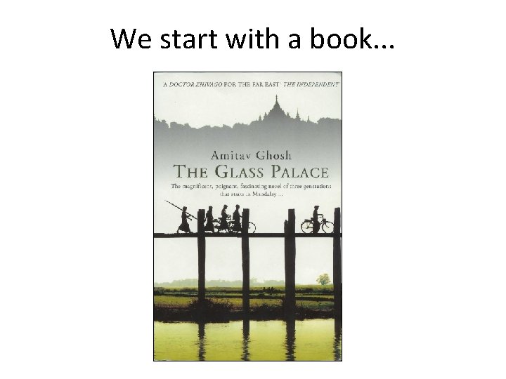 We start with a book. . . We start with a book. . .