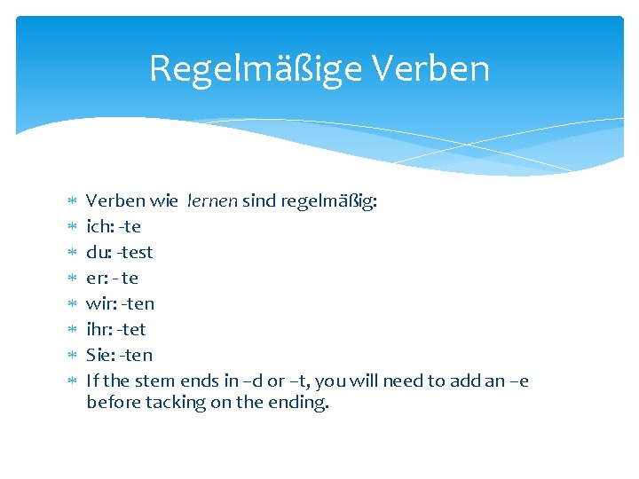 Regelmäßige Verben wie lernen sind regelmäßig: ich: -te du: -test er: - te wir: