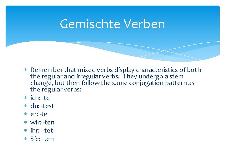 Gemischte Verben Remember that mixed verbs display characteristics of both the regular and irregular