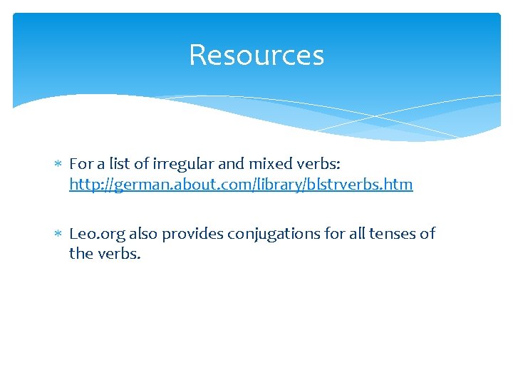 Resources For a list of irregular and mixed verbs: http: //german. about. com/library/blstrverbs. htm