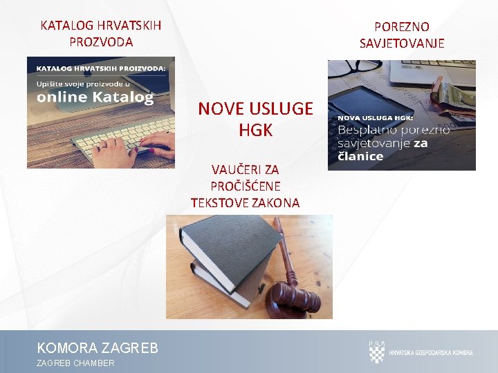 KATALOG HRVATSKIH PROZVODA POREZNO SAVJETOVANJE NOVE USLUGE HGK VAUČERI ZA PROČIŠĆENE TEKSTOVE ZAKONA KOMORA