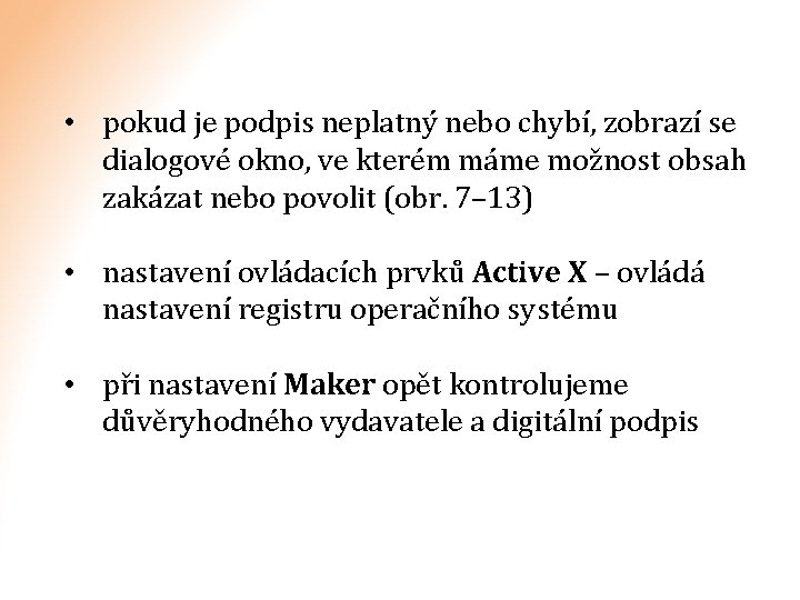  • pokud je podpis neplatný nebo chybí, zobrazí se dialogové okno, ve kterém