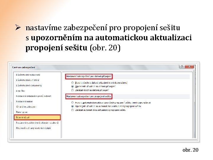 Ø nastavíme zabezpečení propojení sešitu s upozorněním na automatickou aktualizaci propojení sešitu (obr. 20)