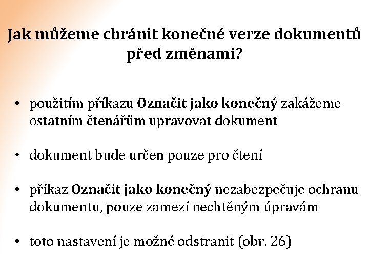 Jak můžeme chránit konečné verze dokumentů před změnami? • použitím příkazu Označit jako konečný