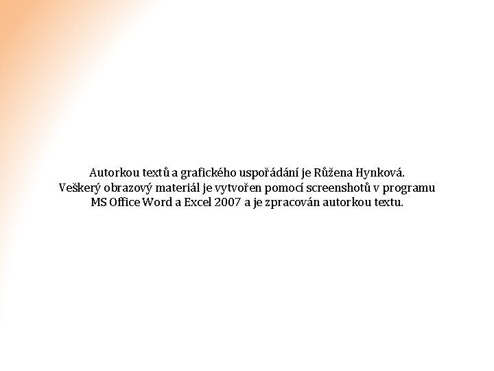 Autorkou textů a grafického uspořádání je Růžena Hynková. Veškerý obrazový materiál je vytvořen pomocí