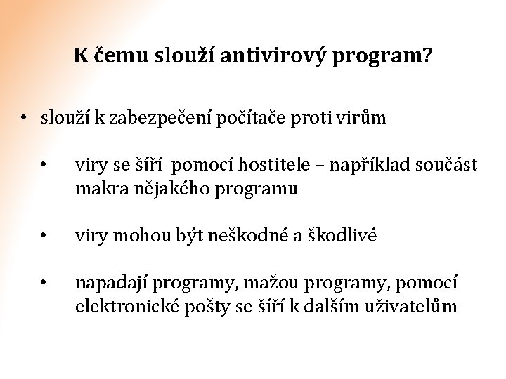 K čemu slouží antivirový program? • slouží k zabezpečení počítače proti virům • viry