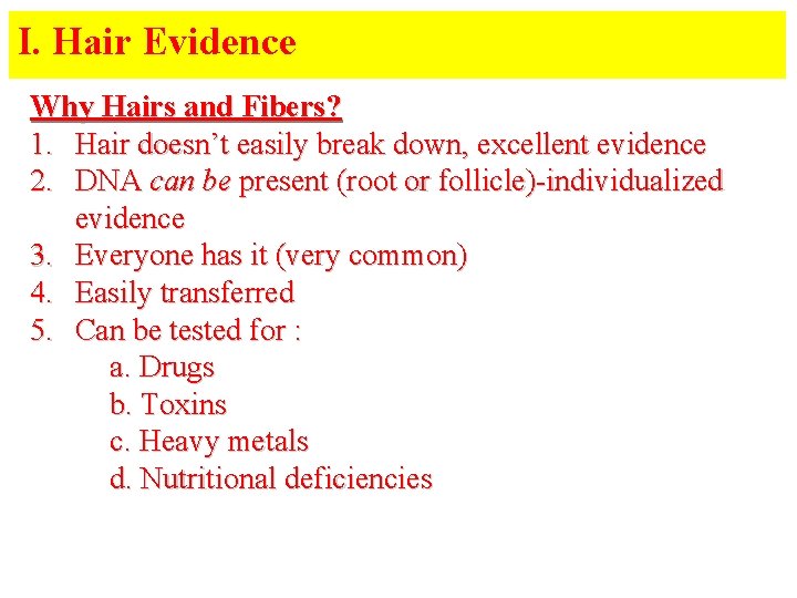 I. Hair Evidence Why Hairs and Fibers? 1. Hair doesn’t easily break down, excellent I. Hair Evidence Why Hairs and Fibers? 1. Hair doesn’t easily break down, excellent