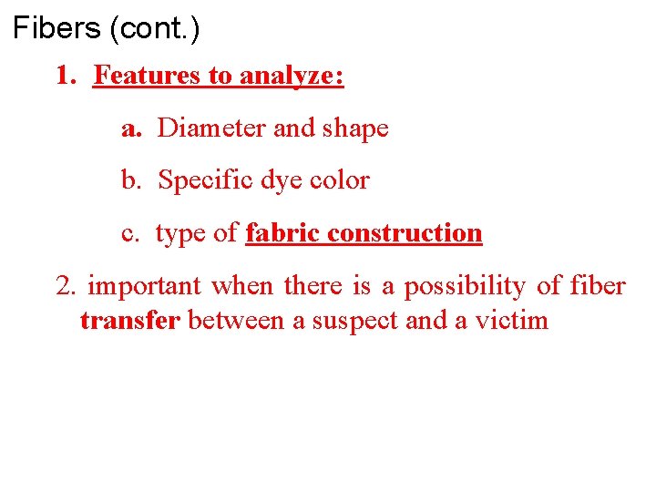 Fibers (cont. ) 1. Features to analyze: a. Diameter and shape b. Specific dye