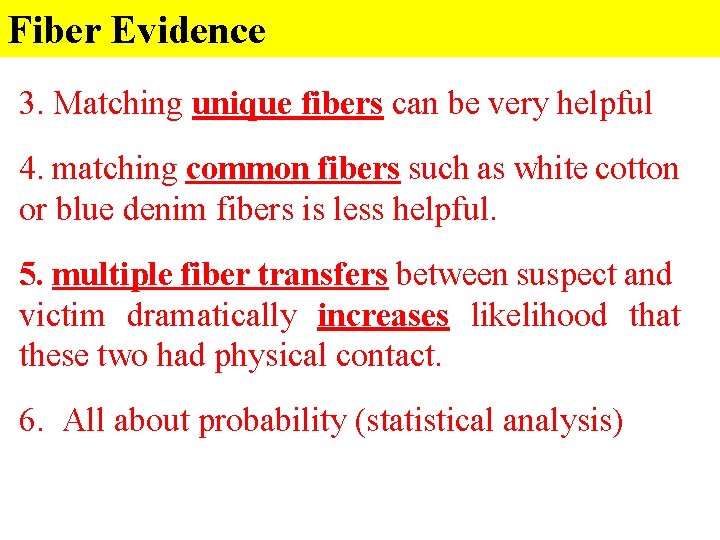 Fiber Evidence 3. Matching unique fibers can be very helpful 4. matching common fibers