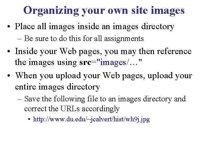 Organizing your own site images • Place all images inside an images directory –