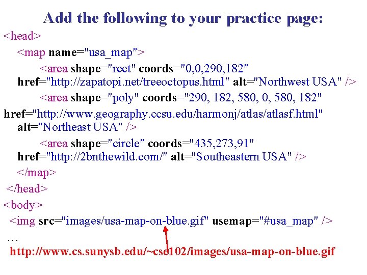 Add the following to your practice page: <head> <map name="usa_map"> <area shape="rect" coords="0, 0,