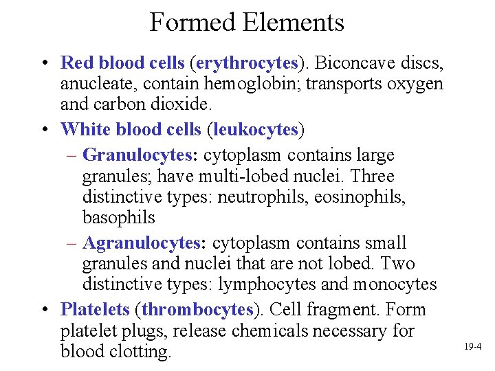 Formed Elements • Red blood cells (erythrocytes). Biconcave discs, anucleate, contain hemoglobin; transports oxygen