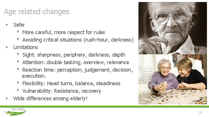 Age related changes ‣ Safer ‣ More careful, more respect for rules ‣ Avoiding