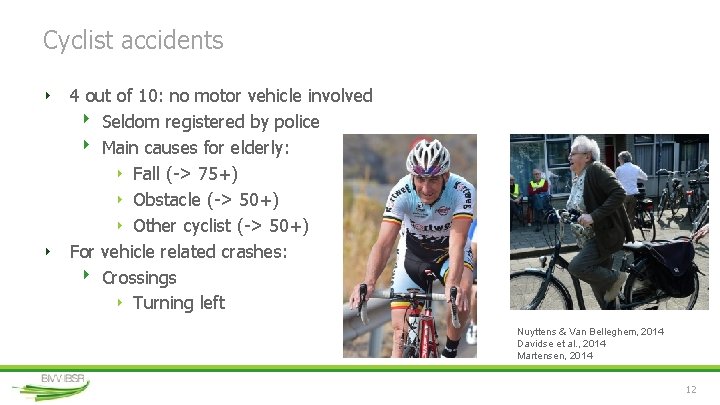 Cyclist accidents ‣ 4 out of 10: no motor vehicle involved ‣ Seldom registered