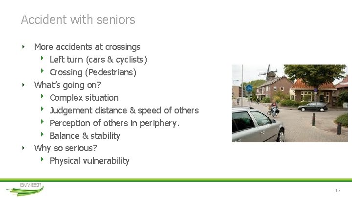 Accident with seniors ‣ More accidents at crossings ‣ Left turn (cars & cyclists)