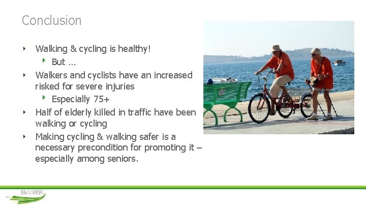 Conclusion ‣ Walking & cycling is healthy! ‣ But … ‣ Walkers and cyclists