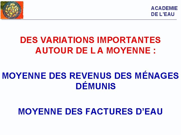 ACADEMIE DE L’EAU DES VARIATIONS IMPORTANTES AUTOUR DE L A MOYENNE : MOYENNE DES