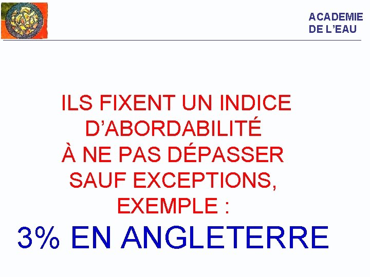 ACADEMIE DE L’EAU ILS FIXENT UN INDICE D’ABORDABILITÉ À NE PAS DÉPASSER SAUF EXCEPTIONS,