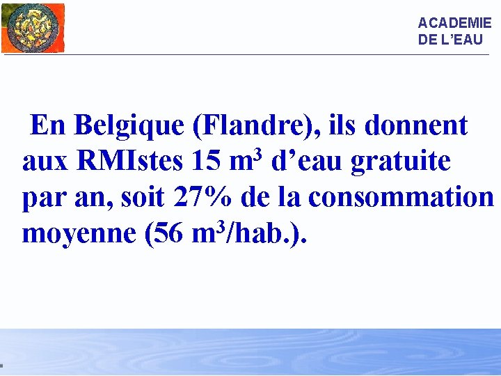 ACADEMIE DE L’EAU En Belgique (Flandre), ils donnent 3 aux RMIstes 15 m d’eau