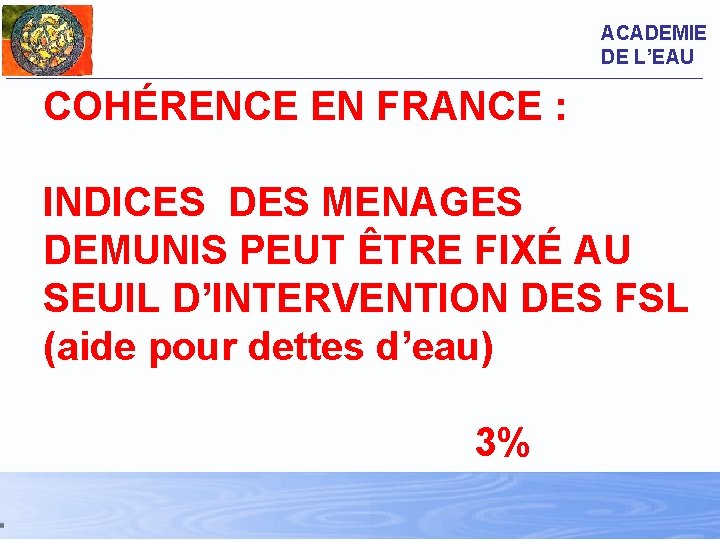 ACADEMIE DE L’EAU COHÉRENCE EN FRANCE : INDICES DES MENAGES DEMUNIS PEUT ÊTRE FIXÉ