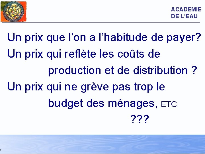 ACADEMIE DE L’EAU Un prix que l’on a l’habitude de payer? Un prix qui