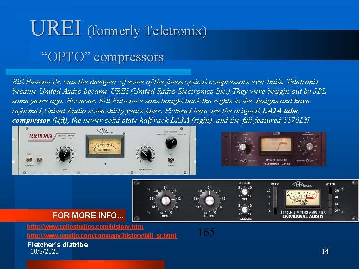 UREI (formerly Teletronix) “OPTO” compressors Bill Putnam Sr. was the designer of some of