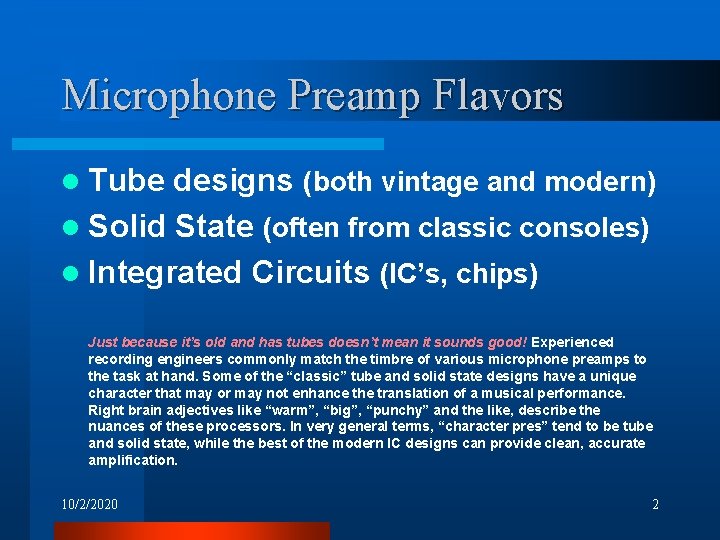 Microphone Preamp Flavors l Tube designs (both vintage and modern) l Solid State (often