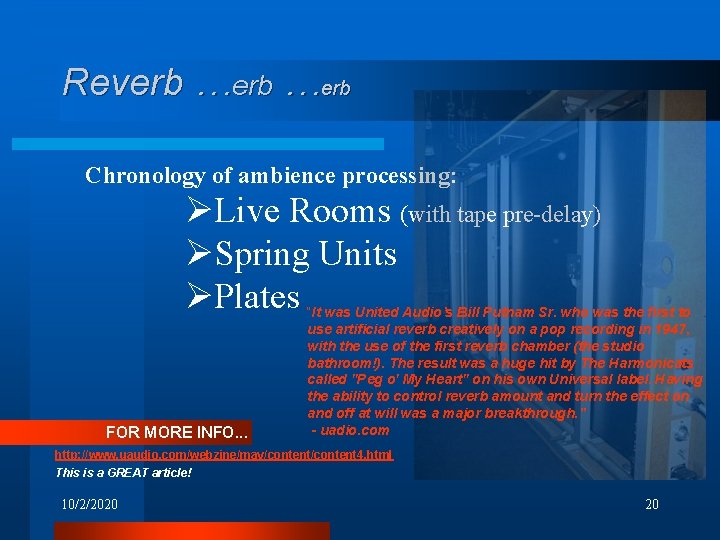Reverb …erb Chronology of ambience processing: ØLive Rooms (with tape pre-delay) ØSpring Units ØPlates