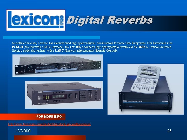 Digital Reverbs As outlined in class, Lexicon has manufactured high quality digital reverberators for