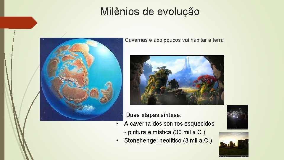 Milênios de evolução Cavernas e aos poucos vai habitar a terra • Duas etapas
