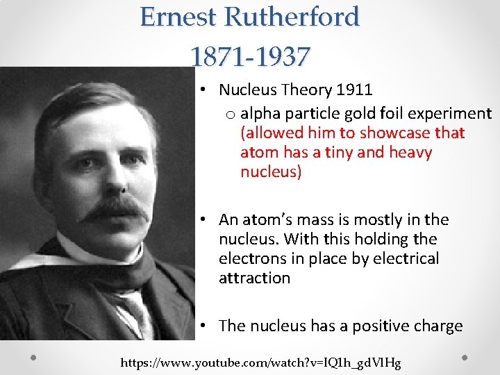 Ernest Rutherford 1871 -1937 • Nucleus Theory 1911 o alpha particle gold foil experiment
