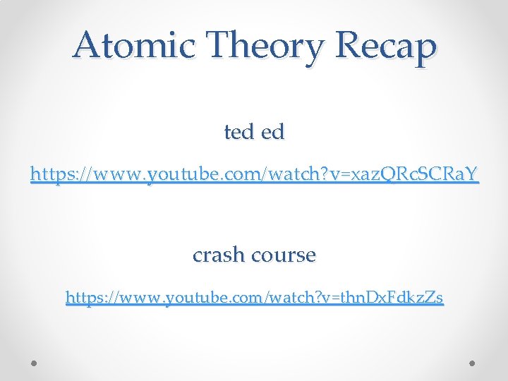 Atomic Theory Recap ted ed https: //www. youtube. com/watch? v=xaz. QRc. SCRa. Y crash