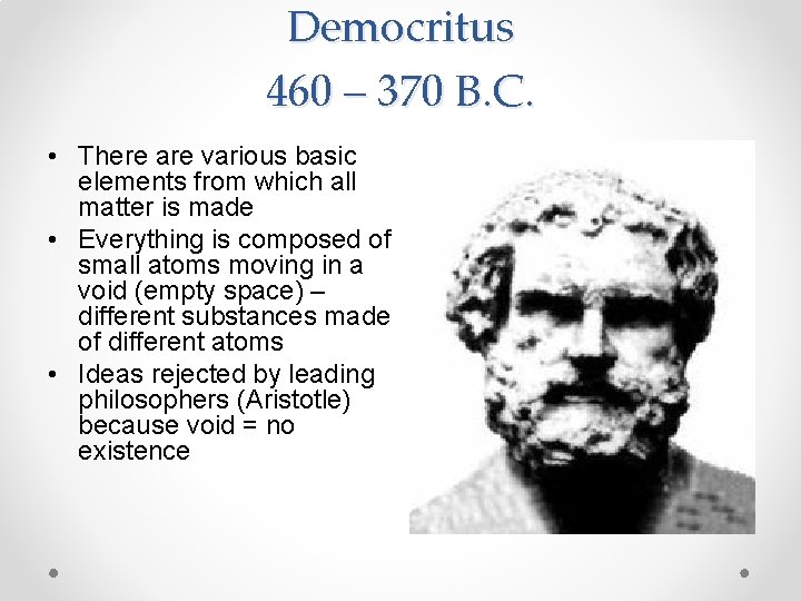 Democritus 460 – 370 B. C. • There are various basic elements from which