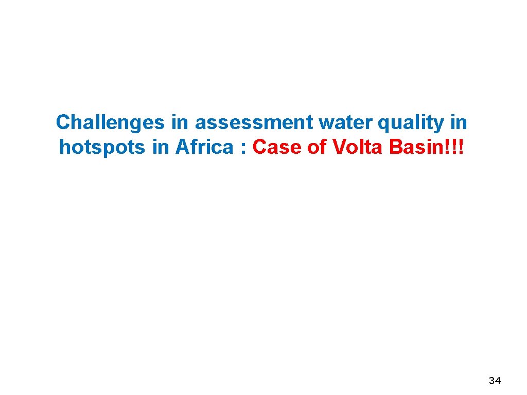 Challenges in assessment water quality in hotspots in Africa : Case of Volta Basin!!!