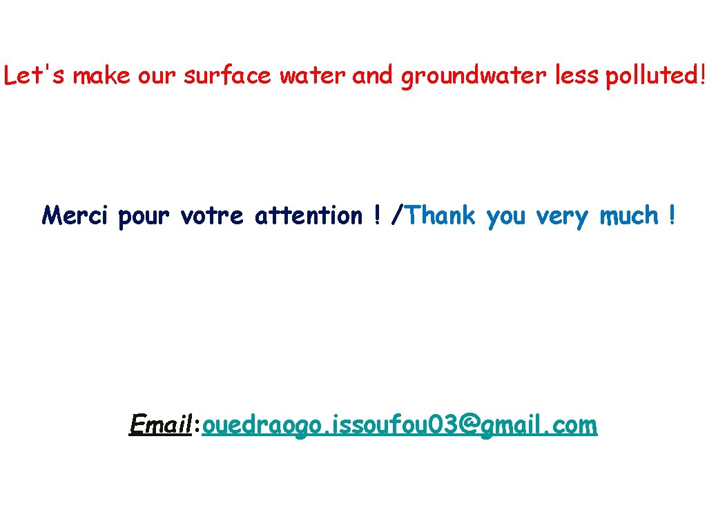 Let's make our surface water and groundwater less polluted! Merci pour votre attention !