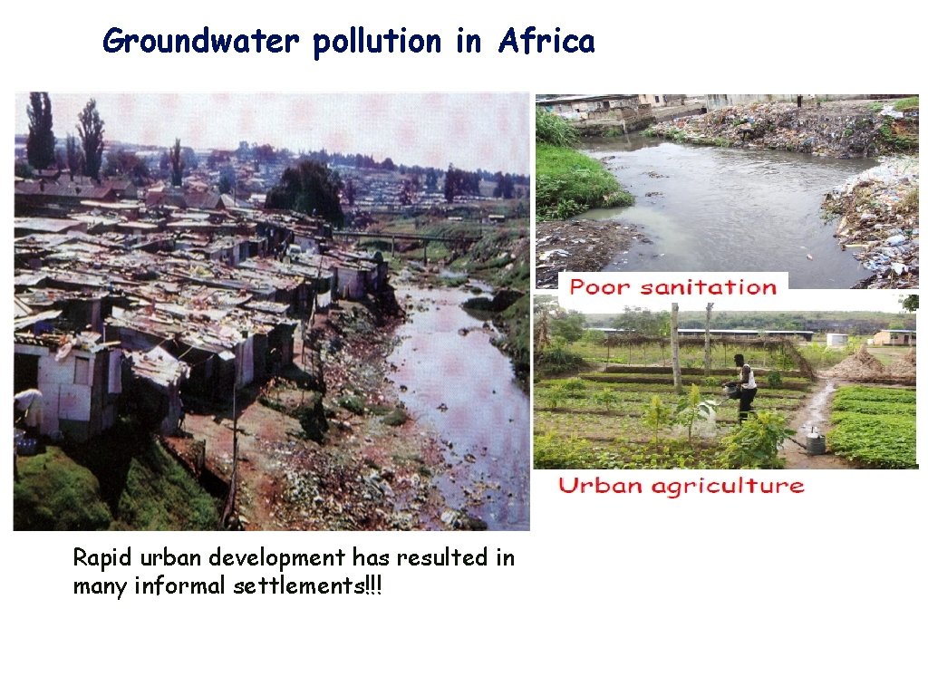 Groundwater pollution in Africa Rapid urban development has resulted in many informal settlements!!! 