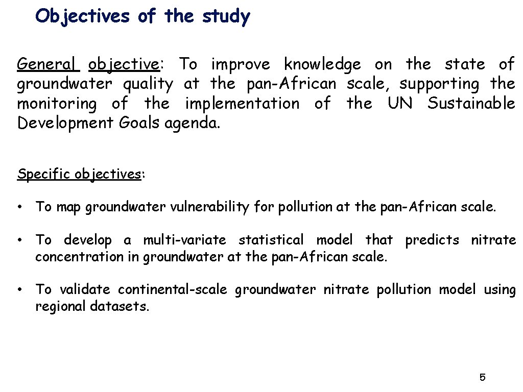 Objectives of the study General objective: To improve knowledge on the state of groundwater