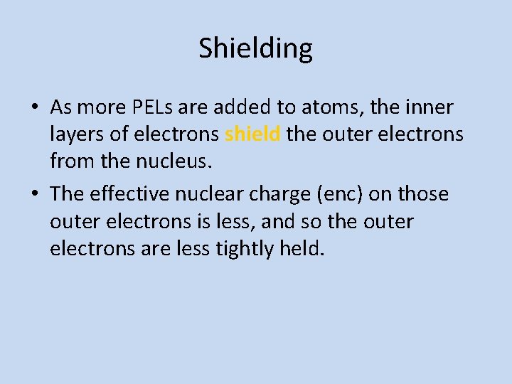 Shielding • As more PELs are added to atoms, the inner layers of electrons