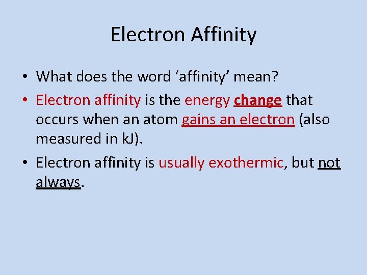 Electron Affinity • What does the word ‘affinity’ mean? • Electron affinity is the