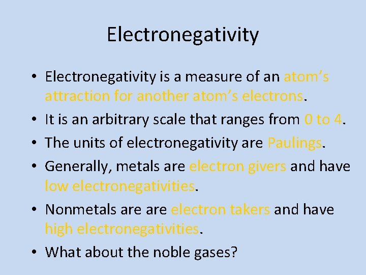 Electronegativity • Electronegativity is a measure of an atom’s attraction for another atom’s electrons.