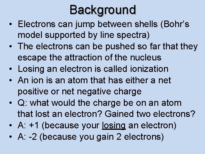 Background • Electrons can jump between shells (Bohr’s model supported by line spectra) •