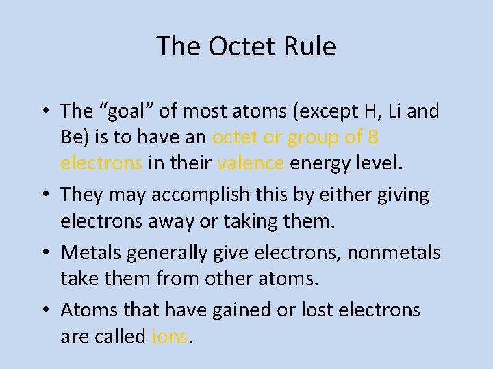 The Octet Rule • The “goal” of most atoms (except H, Li and Be)