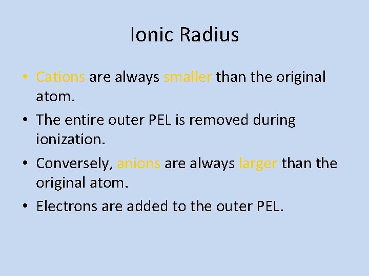 Ionic Radius • Cations are always smaller than the original atom. • The entire